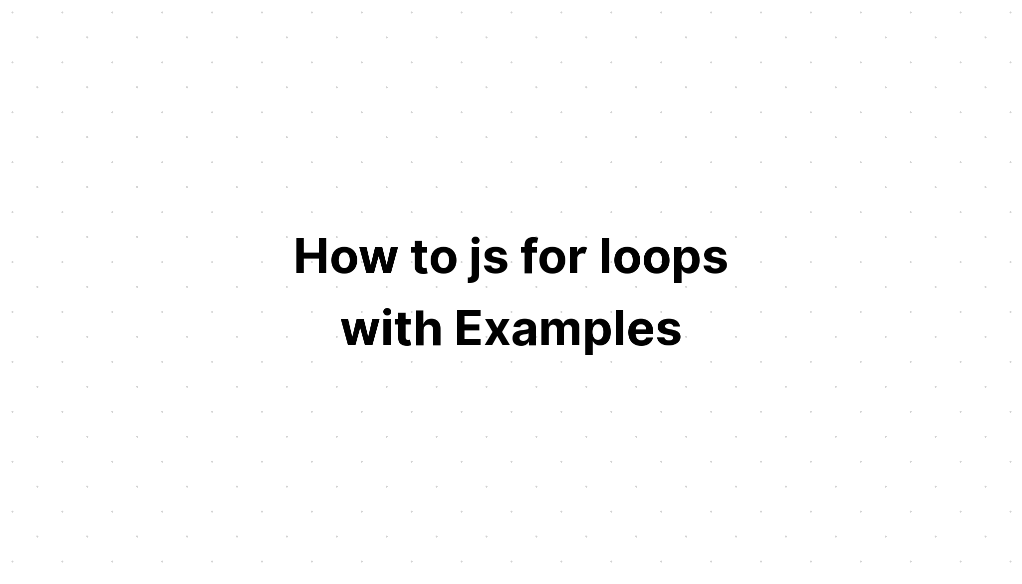 Làm thế nào để js cho các vòng lặp với các ví dụ